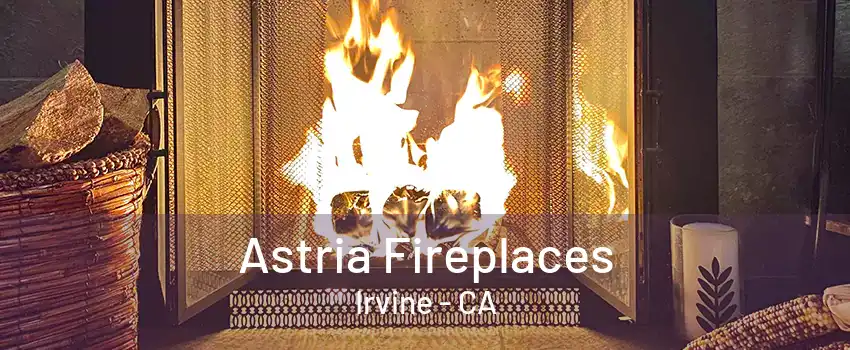 Astria Fireplaces Irvine - CA