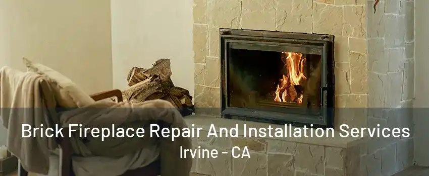 Brick Fireplace Repair And Installation Services Irvine - CA