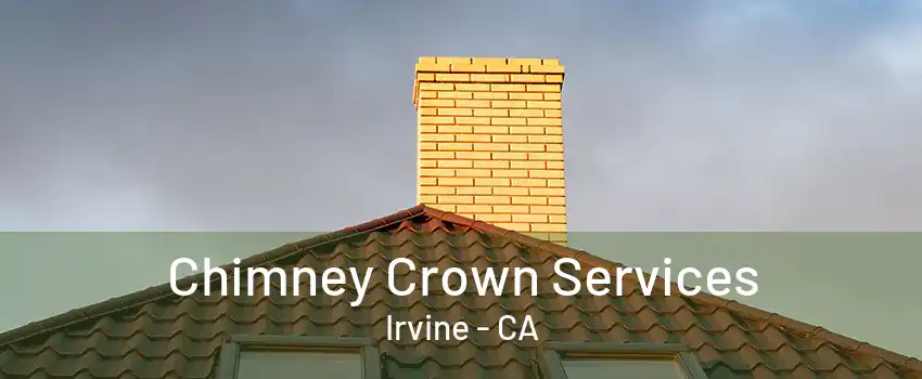 Chimney Crown Services Irvine - CA