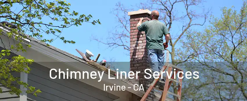 Chimney Liner Services Irvine - CA