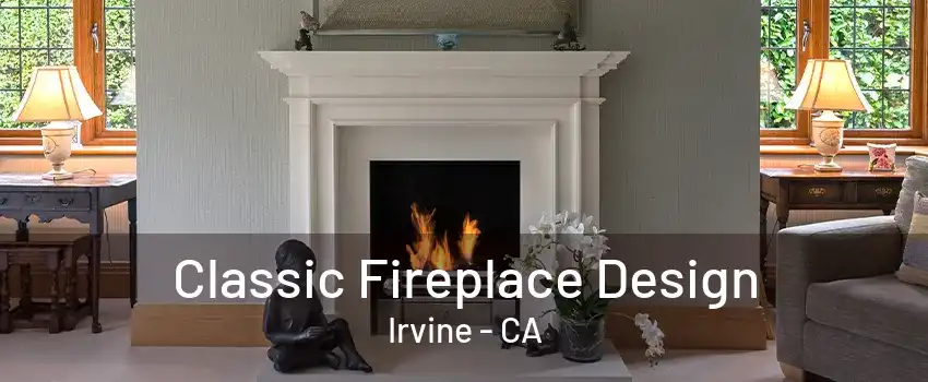 Classic Fireplace Design Irvine - CA