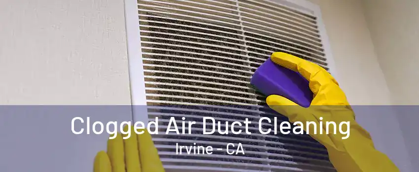 Clogged Air Duct Cleaning Irvine - CA