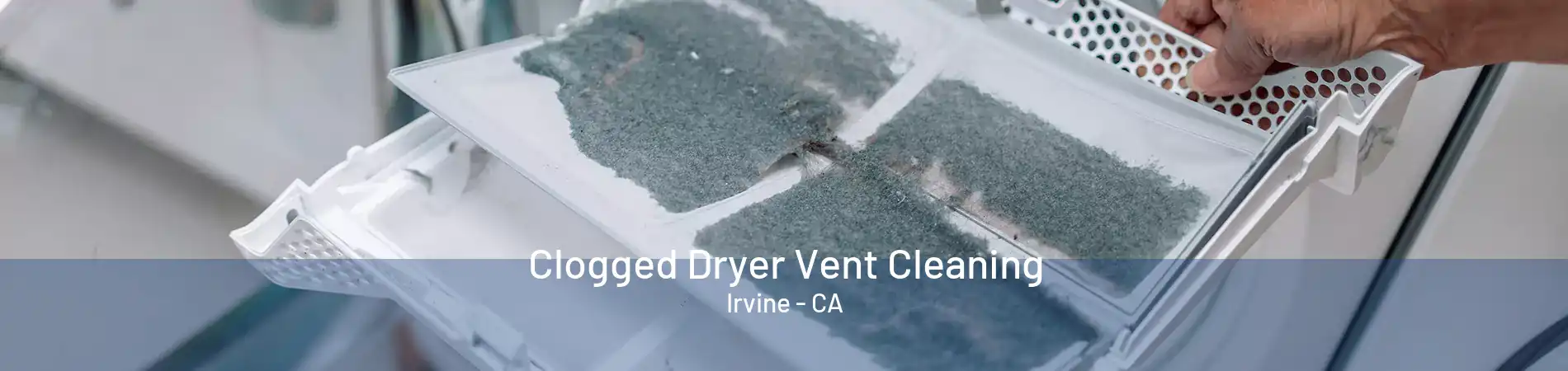 Clogged Dryer Vent Cleaning Irvine - CA