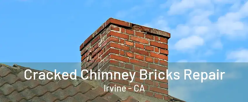 Cracked Chimney Bricks Repair Irvine - CA