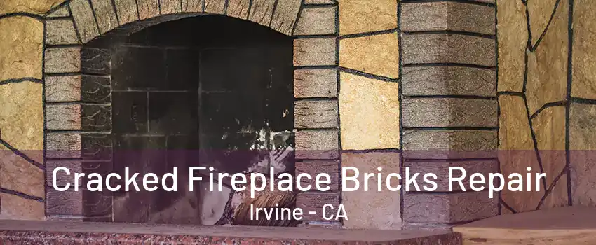 Cracked Fireplace Bricks Repair Irvine - CA