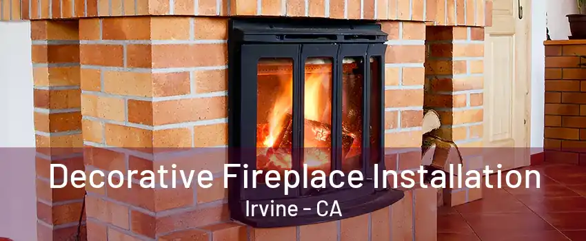 Decorative Fireplace Installation Irvine - CA