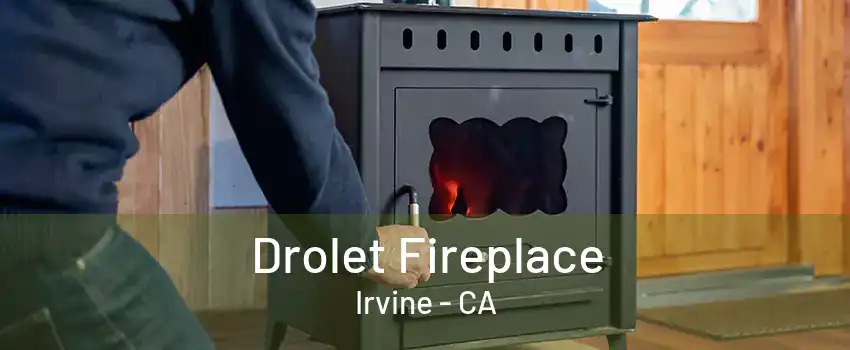 Drolet Fireplace Irvine - CA