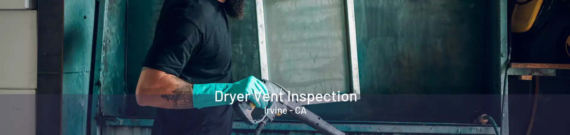 Dryer Vent Inspection Irvine - CA