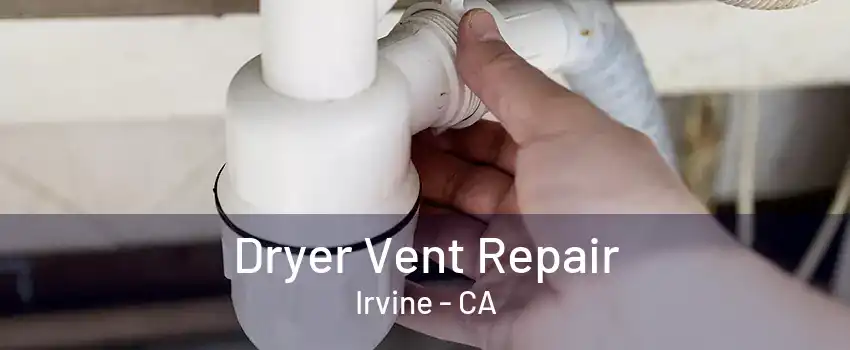 Dryer Vent Repair Irvine - CA