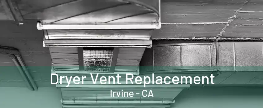 Dryer Vent Replacement Irvine - CA