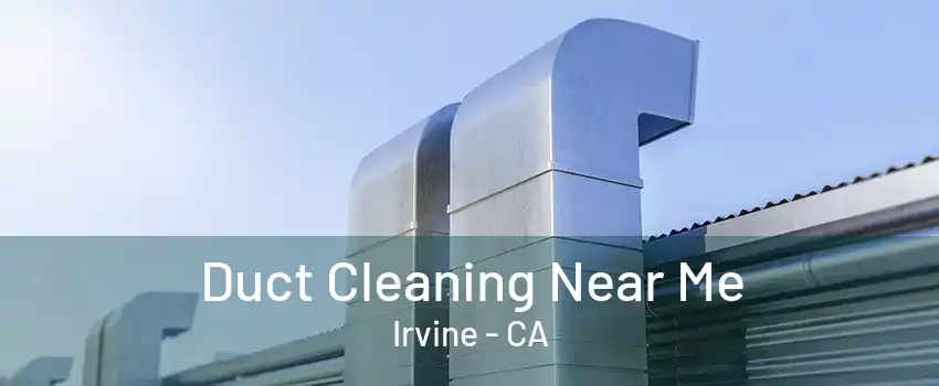 Duct Cleaning Near Me Irvine - CA