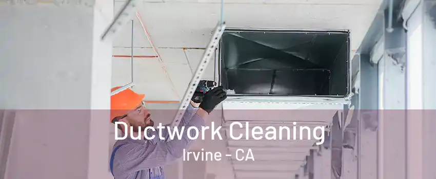 Ductwork Cleaning Irvine - CA