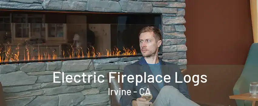 Electric Fireplace Logs Irvine - CA