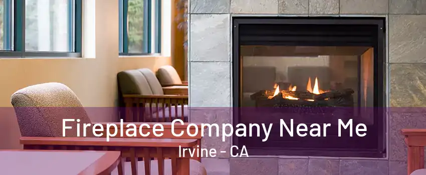 Fireplace Company Near Me Irvine - CA