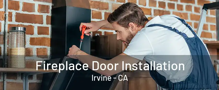 Fireplace Door Installation Irvine - CA