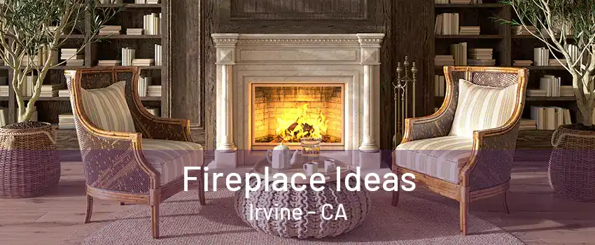 Fireplace Ideas Irvine - CA