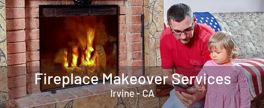 Fireplace Makeover Services Irvine - CA