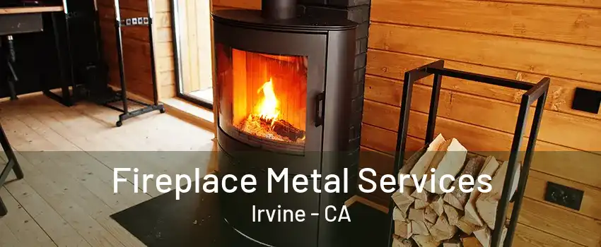 Fireplace Metal Services Irvine - CA