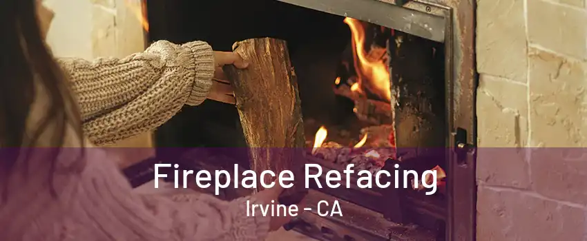 Fireplace Refacing Irvine - CA