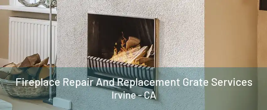 Fireplace Repair And Replacement Grate Services Irvine - CA