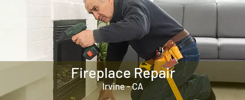 Fireplace Repair Irvine - CA