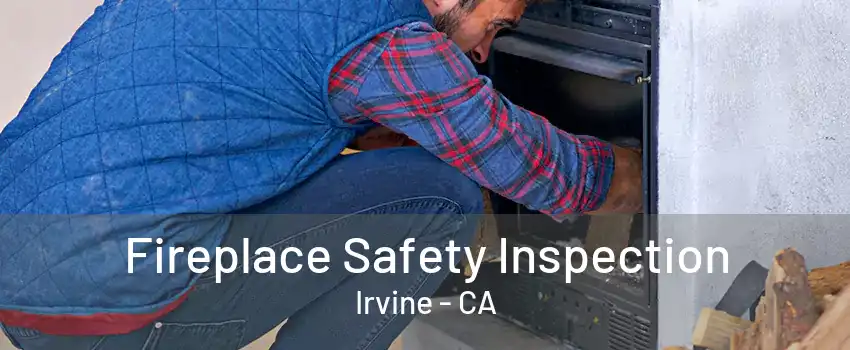 Fireplace Safety Inspection Irvine - CA