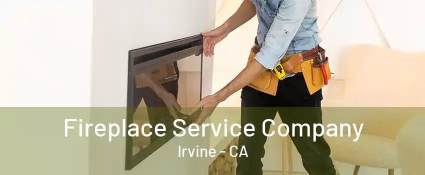 Fireplace Service Company Irvine - CA