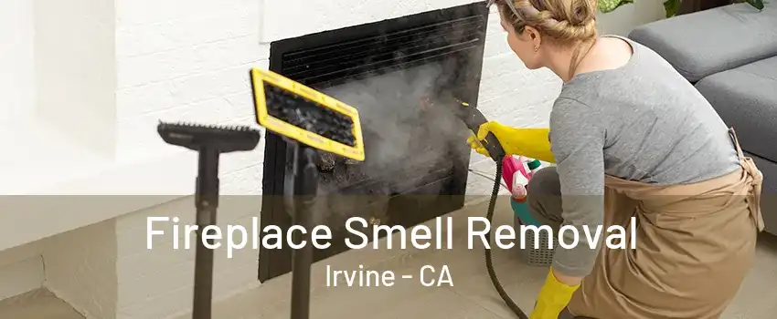 Fireplace Smell Removal Irvine - CA