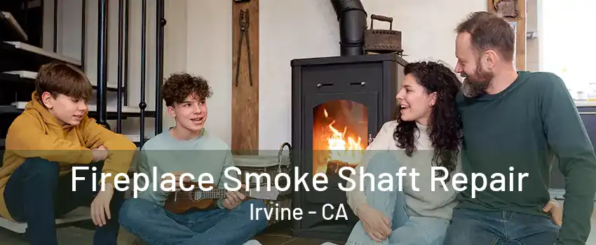 Fireplace Smoke Shaft Repair Irvine - CA