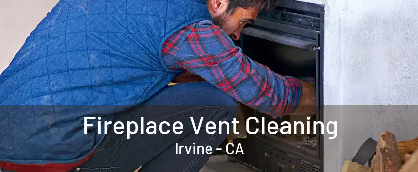 Fireplace Vent Cleaning Irvine - CA