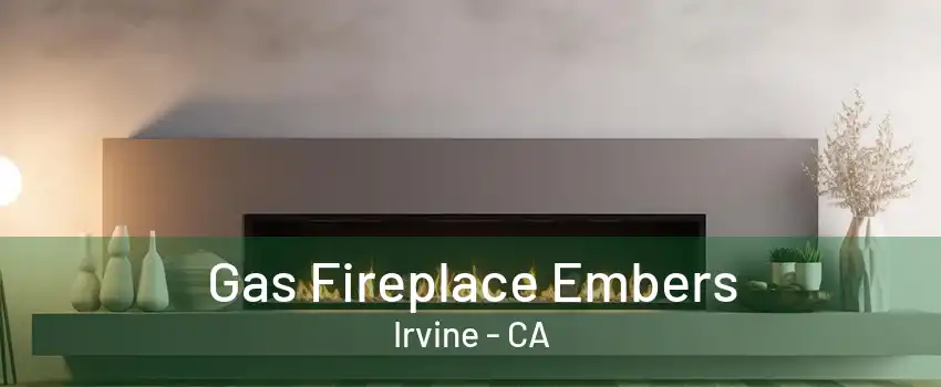 Gas Fireplace Embers Irvine - CA