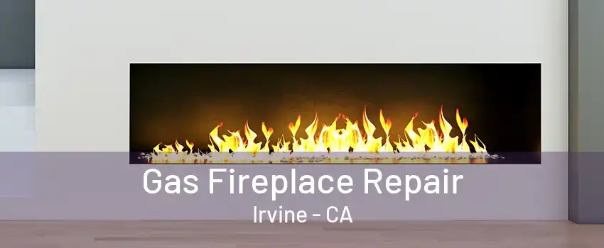 Gas Fireplace Repair Irvine - CA