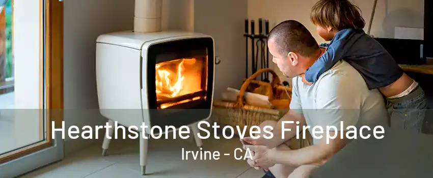 Hearthstone Stoves Fireplace Irvine - CA