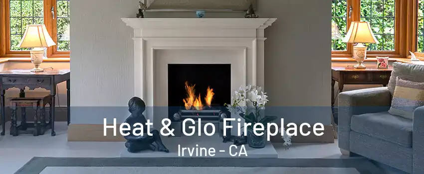 Heat & Glo Fireplace Irvine - CA