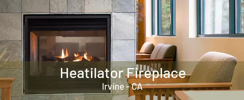 Heatilator Fireplace Irvine - CA