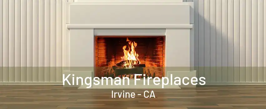 Kingsman Fireplaces Irvine - CA