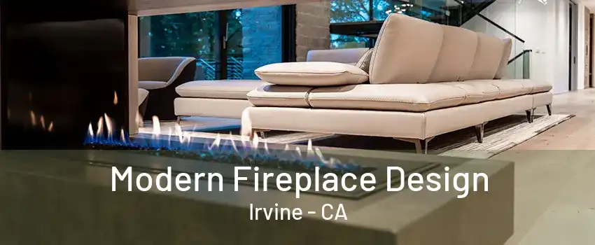 Modern Fireplace Design Irvine - CA