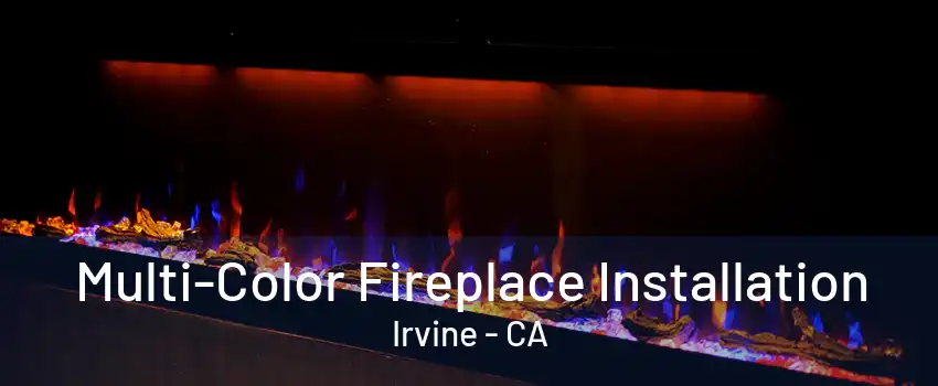 Multi-Color Fireplace Installation Irvine - CA