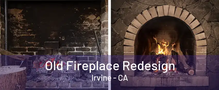 Old Fireplace Redesign Irvine - CA