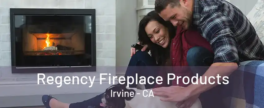 Regency Fireplace Products Irvine - CA