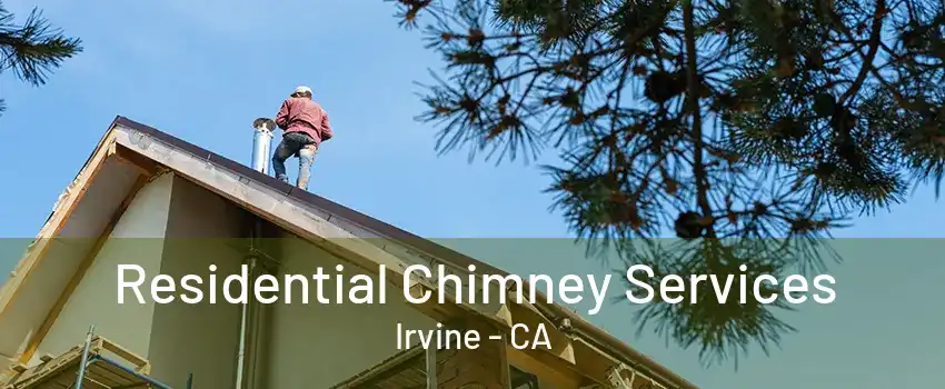 Residential Chimney Services Irvine - CA