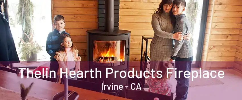 Thelin Hearth Products Fireplace Irvine - CA