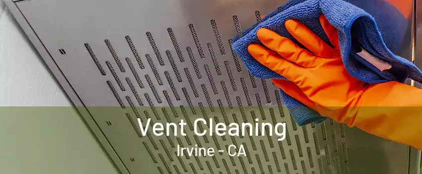 Vent Cleaning Irvine - CA