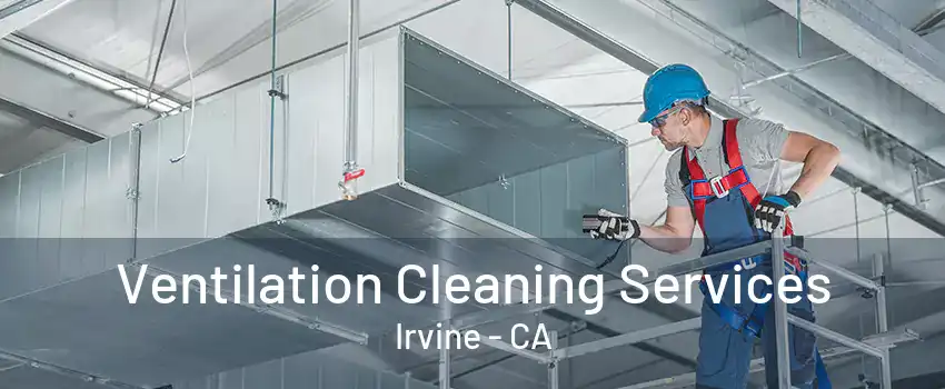 Ventilation Cleaning Services Irvine - CA