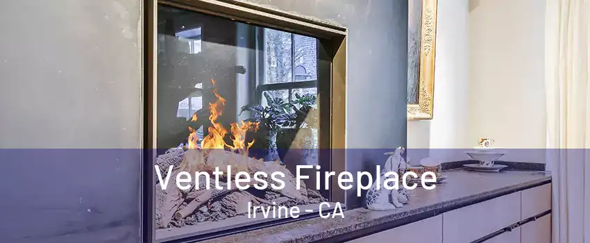 Ventless Fireplace Irvine - CA