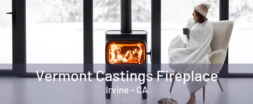 Vermont Castings Fireplace Irvine - CA