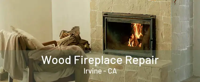 Wood Fireplace Repair Irvine - CA