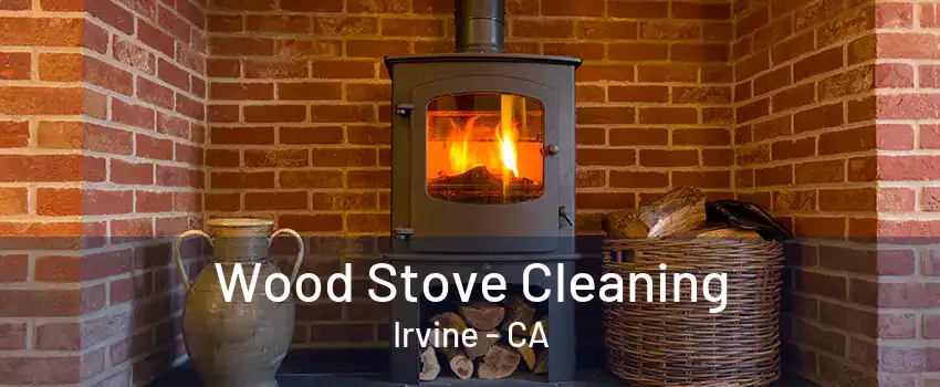 Wood Stove Cleaning Irvine - CA